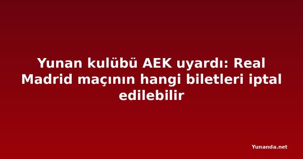 Yunan kulübü AEK uyardı: Real Madrid maçının hangi biletleri iptal edilebilir