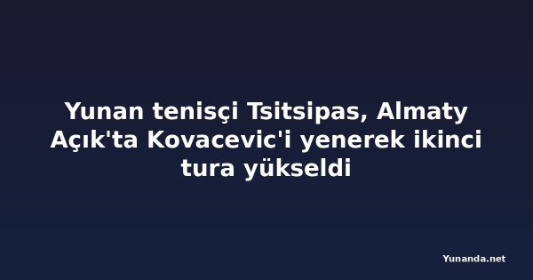 Yunan tenisçi Tsitsipas, Almaty Açık'ta Kovacevic'i yenerek ikinci tura yükseldi
