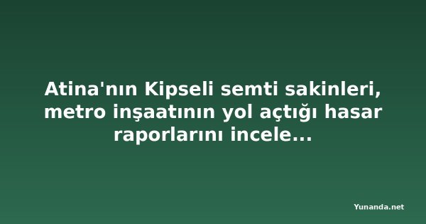 Atina'nın Kipseli semti sakinleri, metro inşaatının yol açtığı hasar raporlarını inceleyebilecek