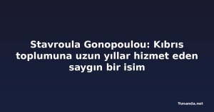 Stavroula Gonopoulou: Kıbrıs toplumuna uzun yıllar hizmet eden saygın bir isim