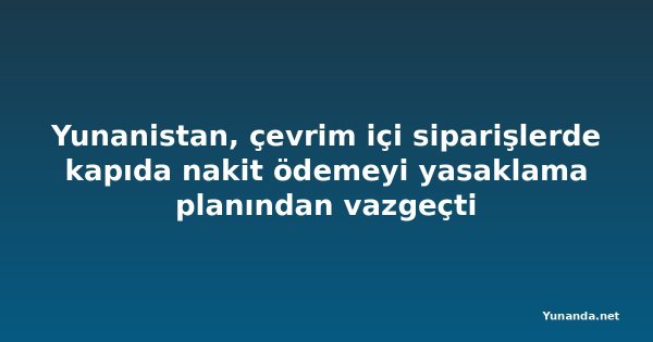 Yunanistan, çevrim içi siparişlerde kapıda nakit ödemeyi yasaklama planından vazgeçti