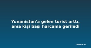 Yunanistan'a gelen turist arttı, ama kişi başı harcama geriledi
