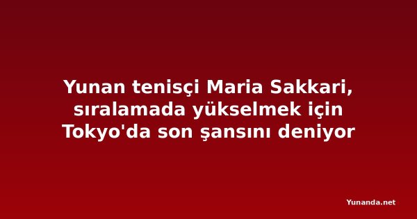 Yunan tenisçi Maria Sakkari, sıralamada yükselmek için Tokyo'da son şansını deniyor