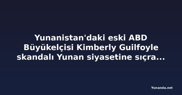 Yunanistan'daki eski ABD Büyükelçisi Kimberly Guilfoyle skandalı Yunan siyasetine sıçrayabilir