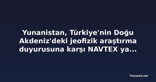 Yunanistan, Türkiye'nin Doğu Akdeniz'deki jeofizik araştırma duyurusuna karşı NAVTEX yayımladı