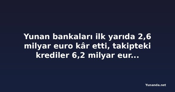 Yunan bankaları ilk yarıda 2,6 milyar euro kâr etti, takipteki krediler 6,2 milyar euroya çıktı