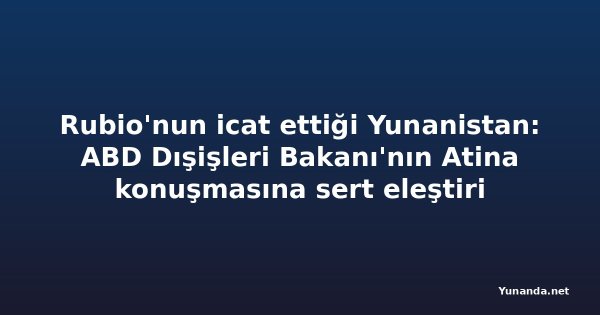 Rubio'nun icat ettiği Yunanistan: ABD Dışişleri Bakanı'nın Atina konuşmasına sert eleştiri