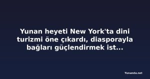 Yunan heyeti New York'ta dini turizmi öne çıkardı, diasporayla bağları güçlendirmek istiyor