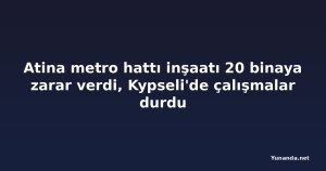 Atina metro hattı inşaatı 20 binaya zarar verdi, Kypseli'de çalışmalar durdu