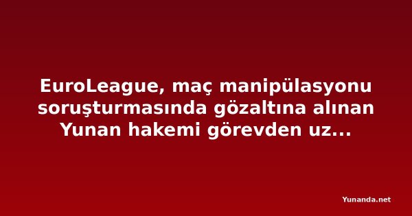 EuroLeague, maç manipülasyonu soruşturmasında gözaltına alınan Yunan hakemi görevden uzaklaştırdı