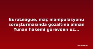 EuroLeague, maç manipülasyonu soruşturmasında gözaltına alınan Yunan hakemi görevden uzaklaştırdı