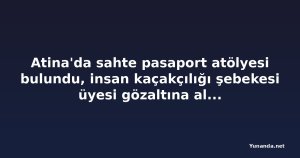 Atina'da sahte pasaport atölyesi bulundu, insan kaçakçılığı şebekesi üyesi gözaltına alındı