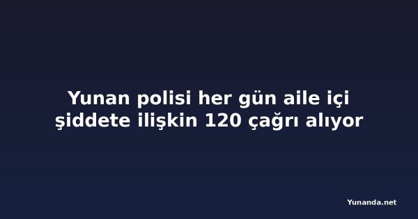 Yunan polisi her gün aile içi şiddete ilişkin 120 çağrı alıyor