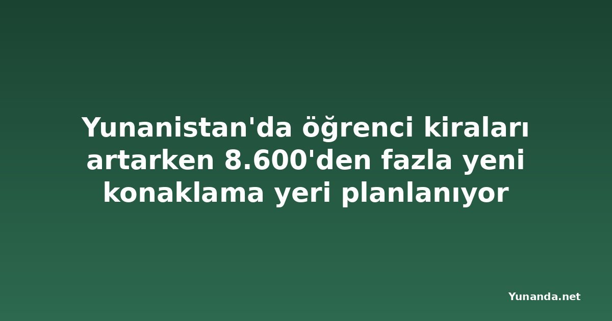 Yunanistan'da öğrenci kiraları artarken 8.600'den fazla yeni konaklama yeri planlanıyor