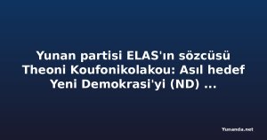 Yunan partisi ELAS'ın sözcüsü Theoni Koufonikolakou: Asıl hedef Yeni Demokrasi'yi (ND) seçimde yenmek