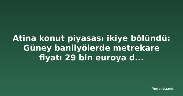 Atina konut piyasası ikiye bölündü: Güney banliyölerde metrekare fiyatı 29 bin euroya dayandı