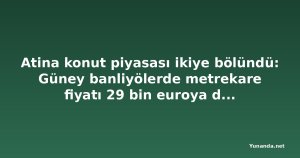 Atina konut piyasası ikiye bölündü: Güney banliyölerde metrekare fiyatı 29 bin euroya dayandı