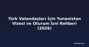 Türk Vatandaşları İçin Yunanistan Vizesi ve Oturum İzni Rehberi (2026)