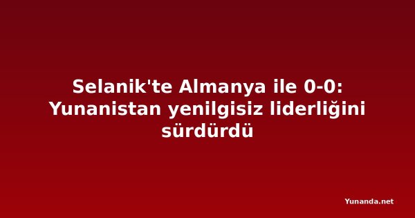 Selanik'te Almanya ile 0-0: Yunanistan yenilgisiz liderliğini sürdürdü