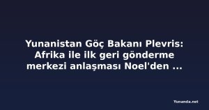 Yunanistan Göç Bakanı Plevris: Afrika ile ilk geri gönderme merkezi anlaşması Noel'den sonra imzalanacak