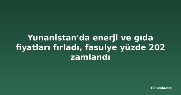 Yunanistan'da enerji ve gıda fiyatları fırladı, fasulye yüzde 202 zamlandı