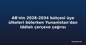 AB'nin 2028-2034 bütçesi üye ülkeleri bölerken Yunanistan'dan iddialı çerçeve çağrısı