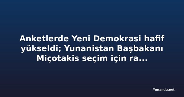 Anketlerde Yeni Demokrasi hafif yükseldi; Yunanistan Başbakanı Miçotakis seçim için rahat görünüyor