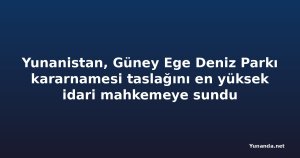 Yunanistan, Güney Ege Deniz Parkı kararnamesi taslağını en yüksek idari mahkemeye sundu