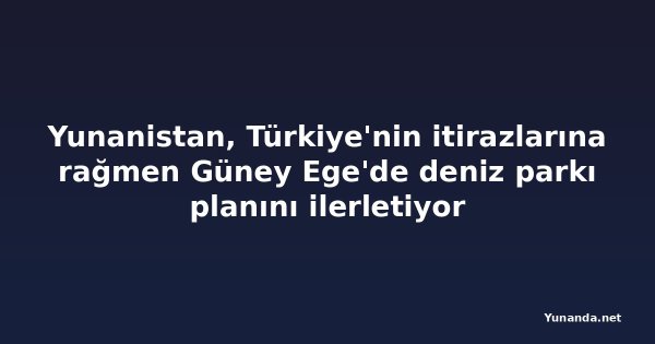 Yunanistan, Türkiye'nin itirazlarına rağmen Güney Ege'de deniz parkı planını ilerletiyor